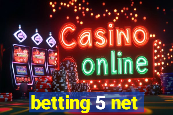 betting 5 net