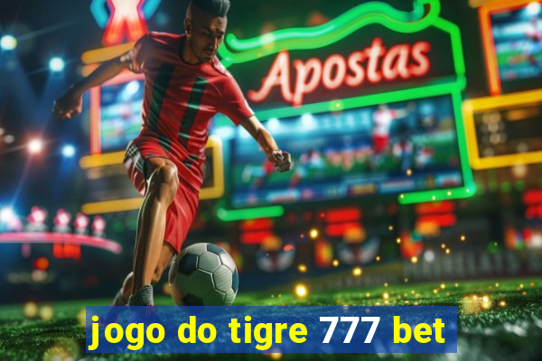 jogo do tigre 777 bet