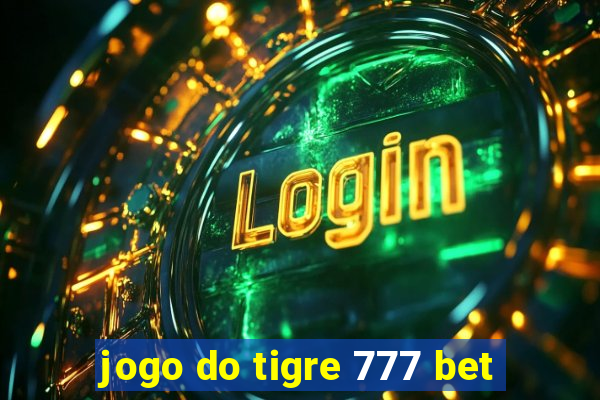 jogo do tigre 777 bet