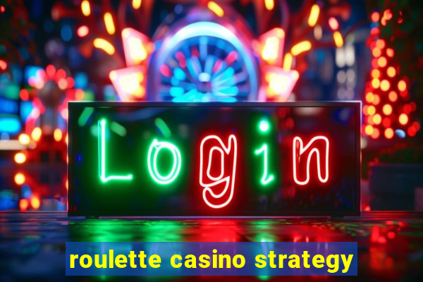 roulette casino strategy