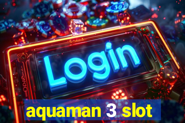 aquaman 3 slot