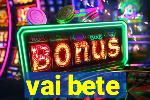 vai bete