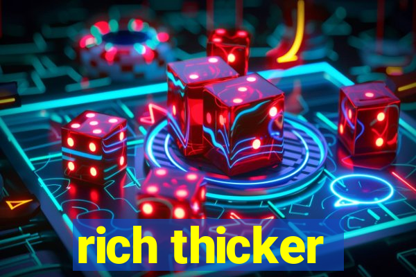 rich thicker