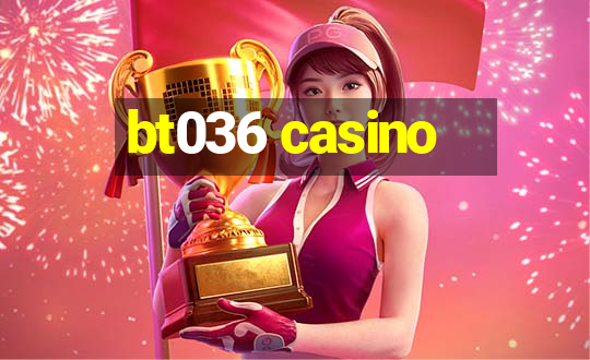 bt036 casino