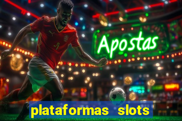 plataformas slots pagando no cadastro