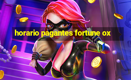 horario pagantes fortune ox