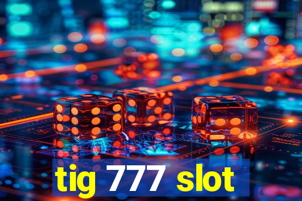 tig 777 slot