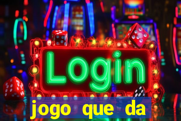 jogo que da dinheiro rapido