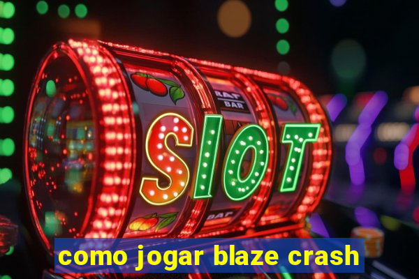 como jogar blaze crash