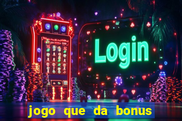 jogo que da bonus sem precisar depositar