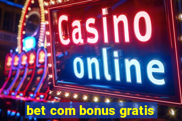 bet com bonus gratis