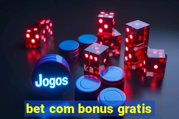 bet com bonus gratis