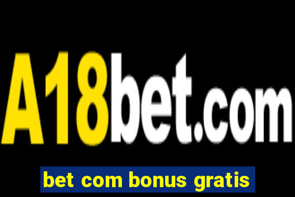 bet com bonus gratis