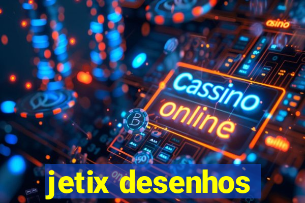 jetix desenhos