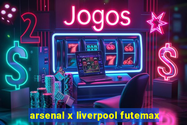 arsenal x liverpool futemax