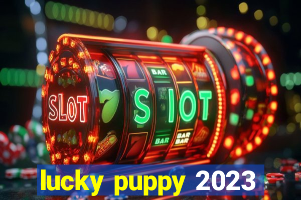 lucky puppy 2023