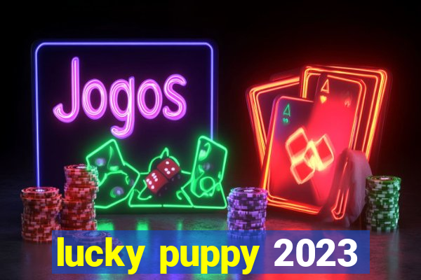 lucky puppy 2023