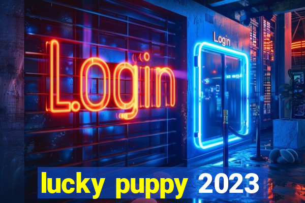 lucky puppy 2023