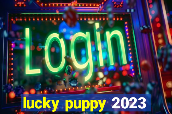 lucky puppy 2023