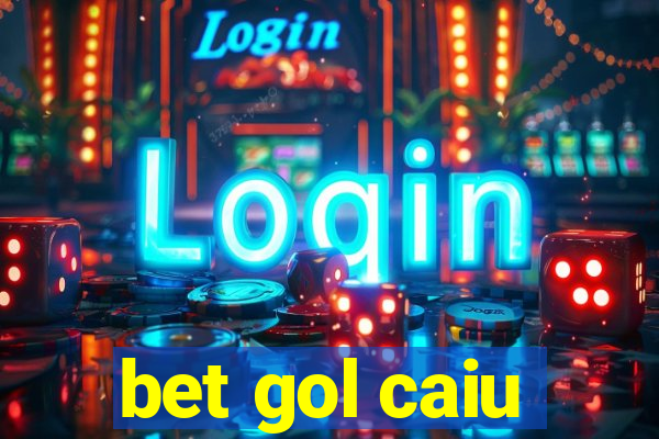 bet gol caiu