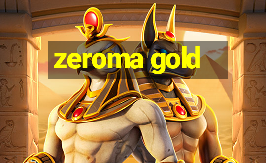 zeroma gold