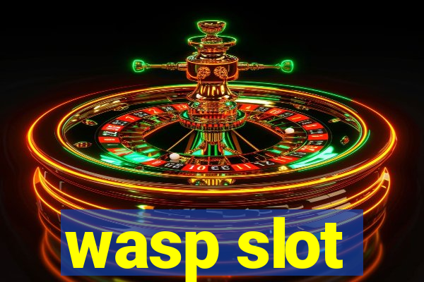 wasp slot