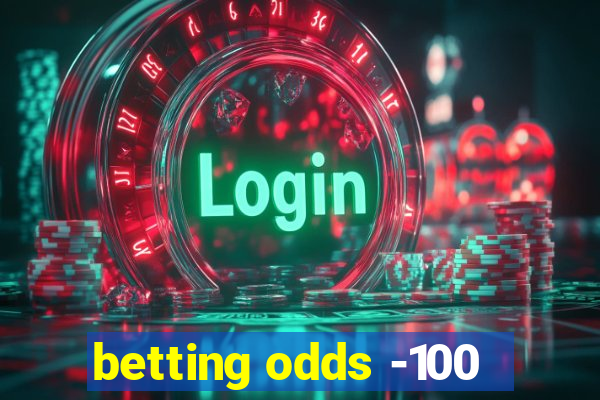 betting odds -100