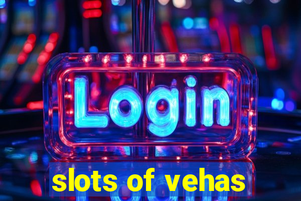 slots of vehas