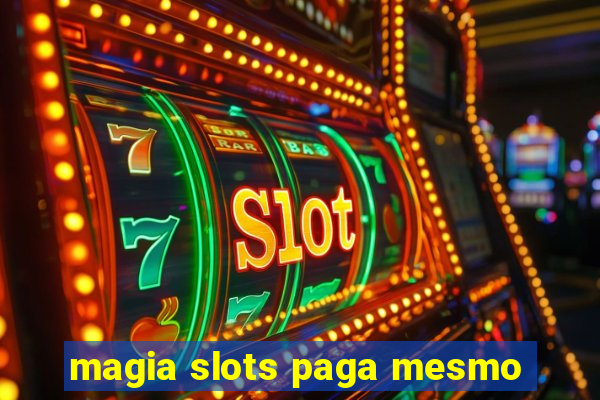 magia slots paga mesmo