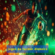 jogos de farmar dinheiro