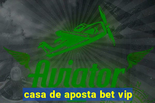 casa de aposta bet vip