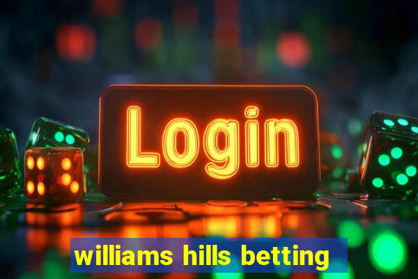 williams hills betting