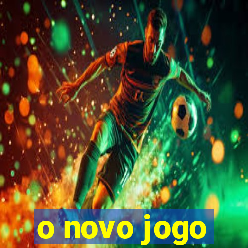 o novo jogo