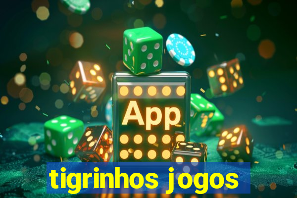 tigrinhos jogos