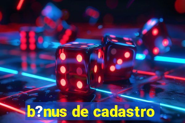 b?nus de cadastro