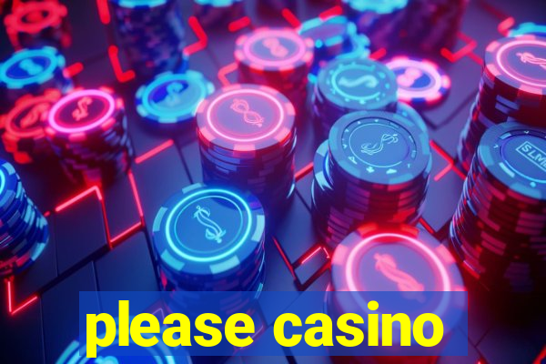 please casino