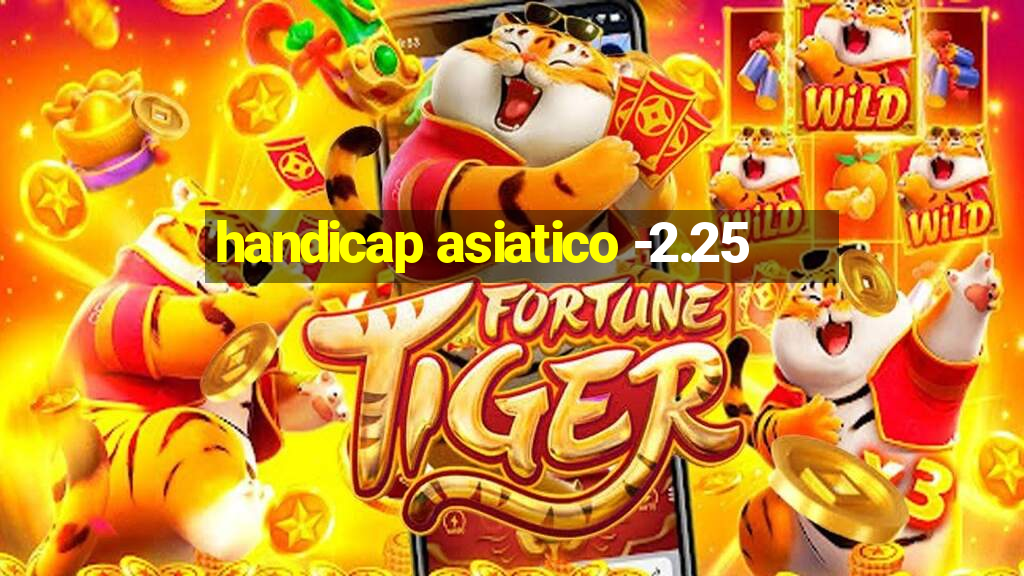 handicap asiatico -2.25