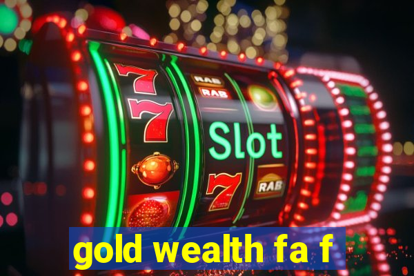 gold wealth fa f