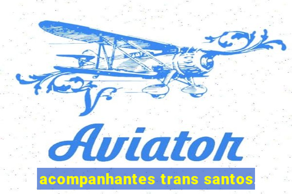 acompanhantes trans santos.