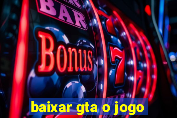 baixar gta o jogo