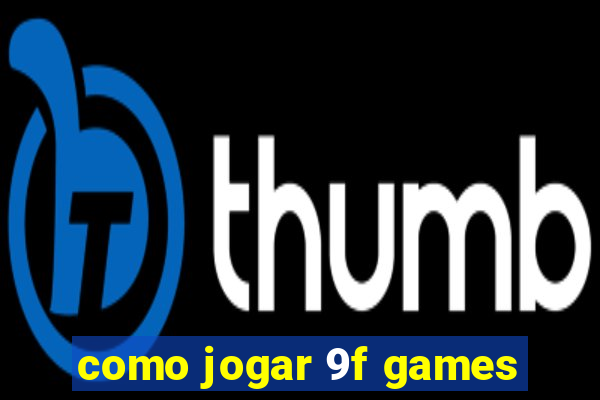 como jogar 9f games