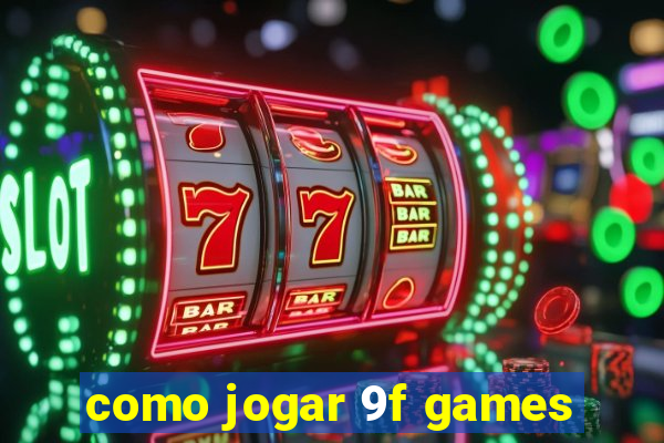 como jogar 9f games