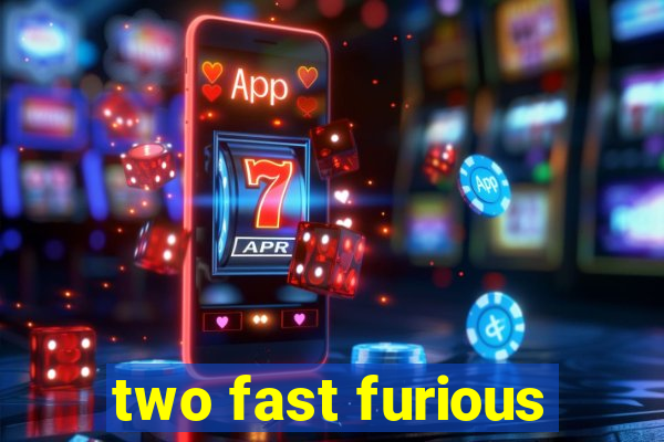 two fast furious