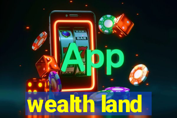 wealth land