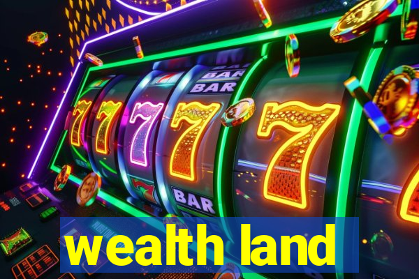 wealth land