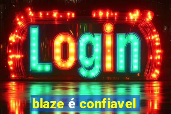 blaze é confiavel