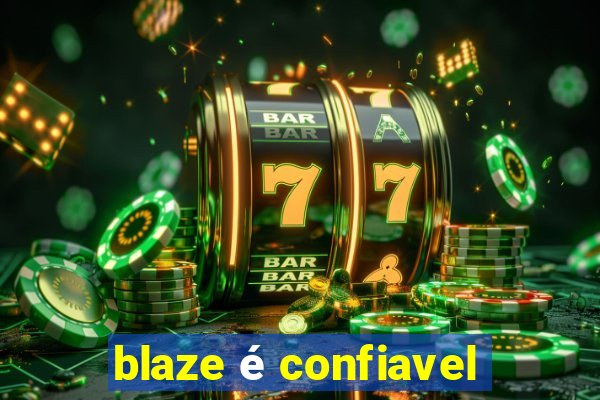 blaze é confiavel