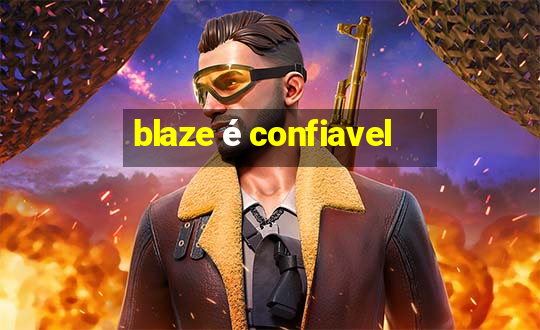 blaze é confiavel