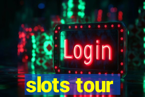 slots tour