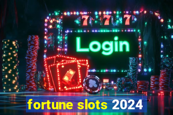 fortune slots 2024